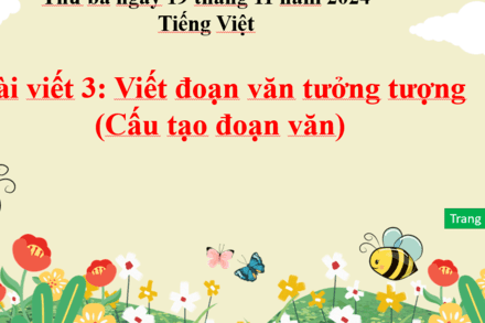 Bài viết 3: Viết đoạn văn tưởng tượng ( cấu tạo của đoạn văn)