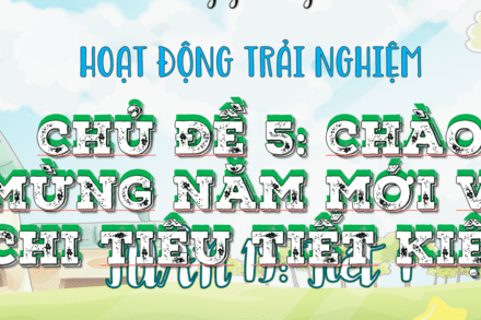 CHỦ ĐỀ 5: Chào mừng năm mới và chi tiêu tiết kiệm ( tiết 1)