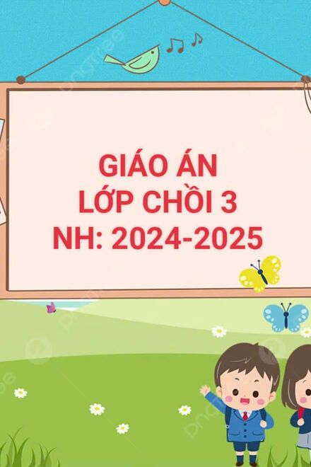 Giáo án lớp Chồi 3 NH: 2024-2025 Chủ đề Nước- HTTN