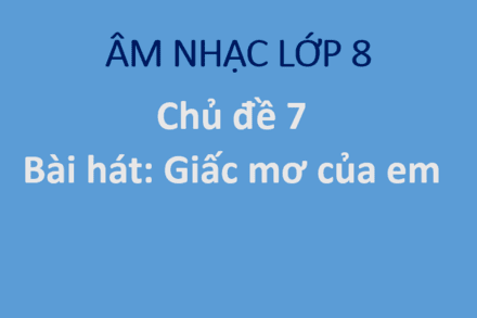 Chủ đề 7: Bài hát Giấc mơ của em
