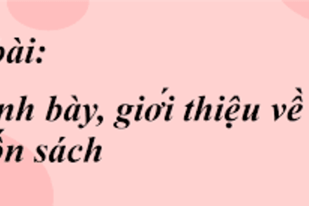 Trình bày, giới thiệu về một cuốn sách