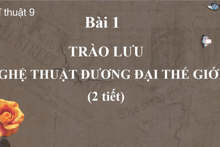 Bài 1 - Trào lưu nghệ thuật đương đại thế giới