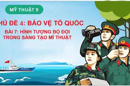 Bài 7 - Hình tượng bộ đội trong sáng tạo mĩ thuật