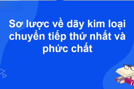 ÔN TẬP SƠ LƯỢC VỀ KIM LOẠI CHUYỂN TIẾP DÃY THỨ NHẤT VÀ PHỨC CHẤT