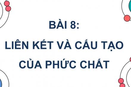 LIÊN KẾT VÀ CẤU TẠO CỦA PHỨC CHẤT