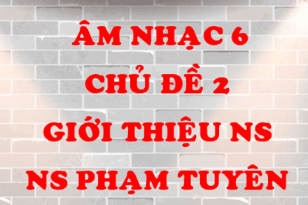 ÂM NHẠC 6, TUẦN 5, CHỦ ĐỀ 2