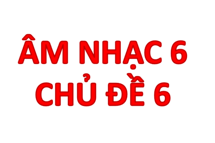AN 6- Tuần 23 - 26 Chủ đề 7