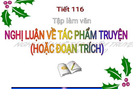Tuần 24- Ngữ văn 9- Tiết 116- Nghị luận về tác phẩm truyện (hoặc đoạn trích)