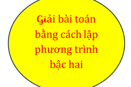 Giải bài toán bằng cách lập phương trình bậc hai