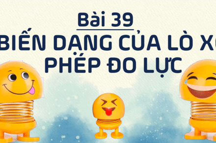 Bài 39: Biến dạng lò xo - Phép đo lực