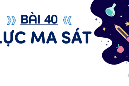 Bài 40: Lực ma sát