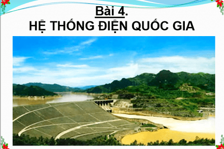 BÀI 4-HỆ THỐNG ĐIỆN QUỐC GIA