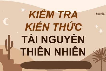 [Nguyễn Thủy] Tài nguyên thiên nhiên (KT kiến thức)