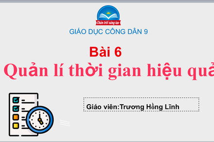 Bài 6 Quản lí thời gian hiệu quả