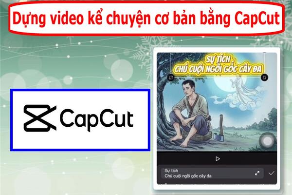 Dựng video kể chuyện cơ bản bằng CapCut