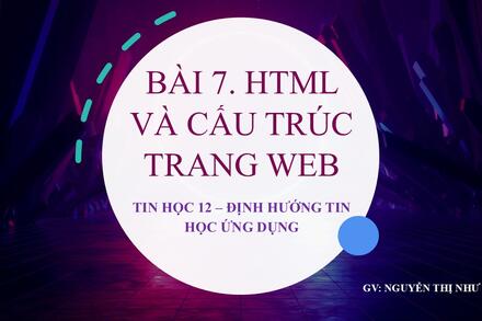 Bài 7. HTML VÀ CẤU TRÚC TRANG WEB