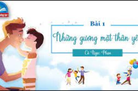 Bài 1: Những gương mặt thân yêu