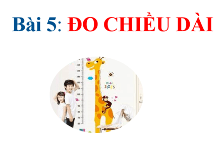 Bài 5: ĐO CHIỀU DÀI