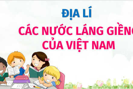 CÁC NƯỚC LÁNG GIỀNG CỦA VIỆT NAM