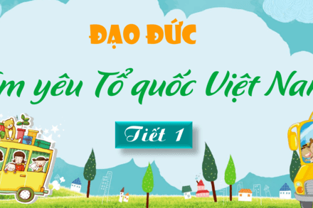 EM YÊU TỔ QUỐC VIỆT NAM ( TIẾT 1 )