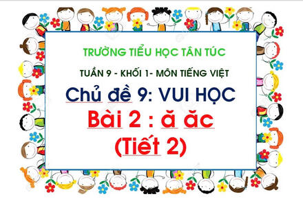 TUẦN 9 - BÀI Ă ĂC (TIẾT 2)