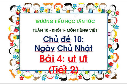 TUẦN 10 - BÀI UT-ƯT (T.2)