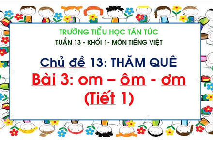 TUẦN 13 - BÀI OM-ÔM-ƠM (T.1)