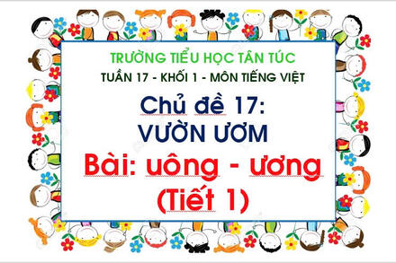 TUẦN 17 - BÀI: UÔNG - ƯƠNG (T.1)