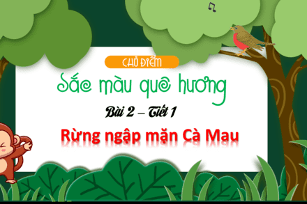 TIẾNG VIỆT - TUẦN 25 ĐỌC RỪNG NGẬP MẶN CÀ MAU
