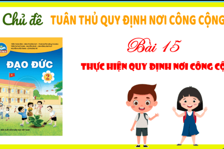 ĐẠO ĐỨC - THỰC HIỆN QUY ĐỊNH NƠI CÔNG CỘNG