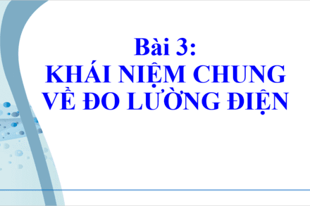Bài 3: Khái niệm chung về đo lường điện (1)