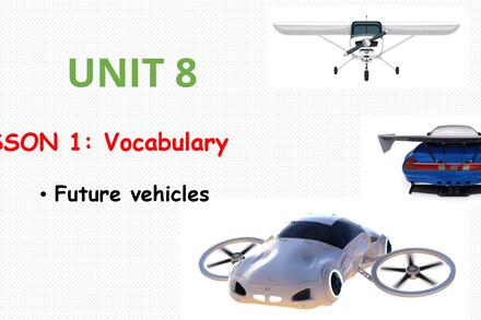 UNIT 8 :LESSON 1: Vocabulary -Future vehicles