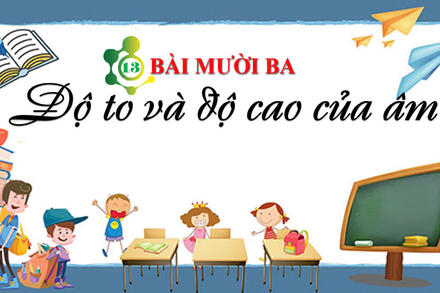 Bài 13 Độ to và độ cao của âm