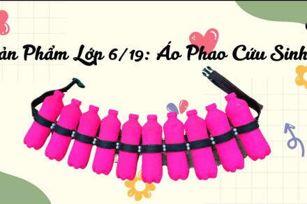 Stem lớp 6/19: Phao cứu sinh bằng chai nhựa