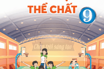 GIÁO DỤC THỂ CHẤT 9 - CHÂN TRỜI SÁNG TẠO