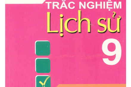 555 CÂU HỎI TRẮC NGHIỆM LỊCH SỬ LỚP 9 - Tạ Thị Thúy Anh