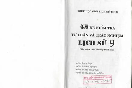 45 ĐỀ KIỂM TRA TỰ LUẬN VÀ TRẮC NGHIỆM – LỊCH SỬ 9