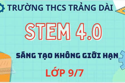 STEM 4.0 - SÁNG TẠO KHÔNG GIỚI HẠN - STEM LỚP 9/7  - MÔ HÌNH DNA