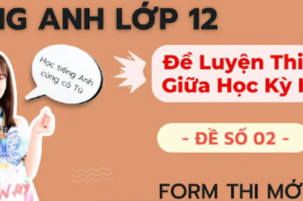 Luyện đề Tiếng Anh lớp 12 - Thi cuối kỳ