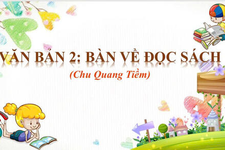 Bài 6: Văn bản 2 - Bàn về đọc sách (Chu Quang Tiềm)